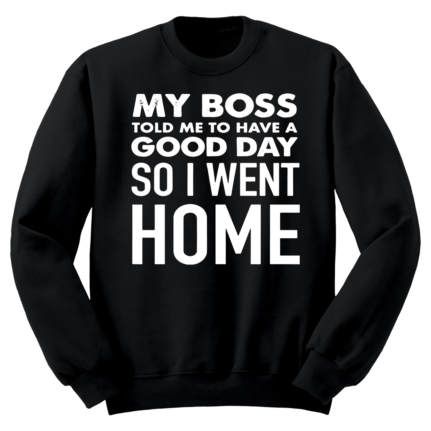 My Boss Told Me To Have A Good Day Crewneck Sweater