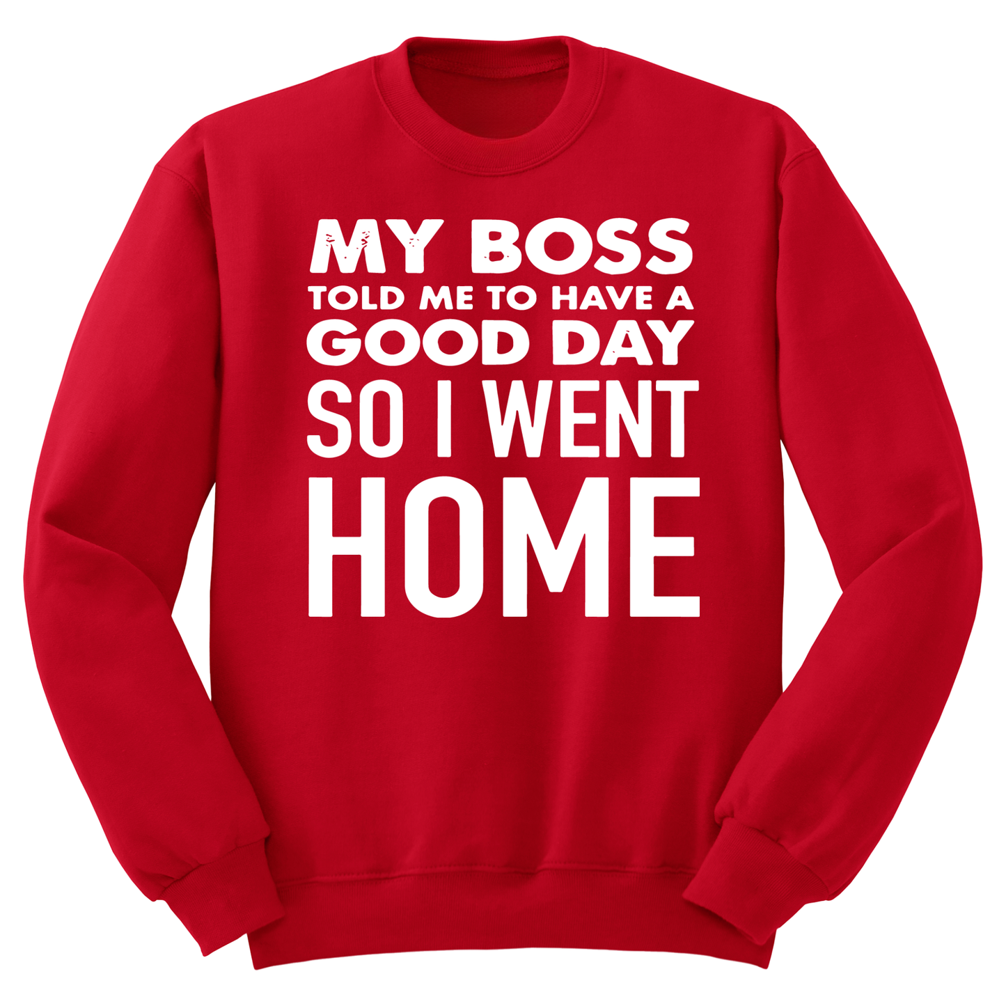 My Boss Told Me To Have A Good Day Crewneck Sweater