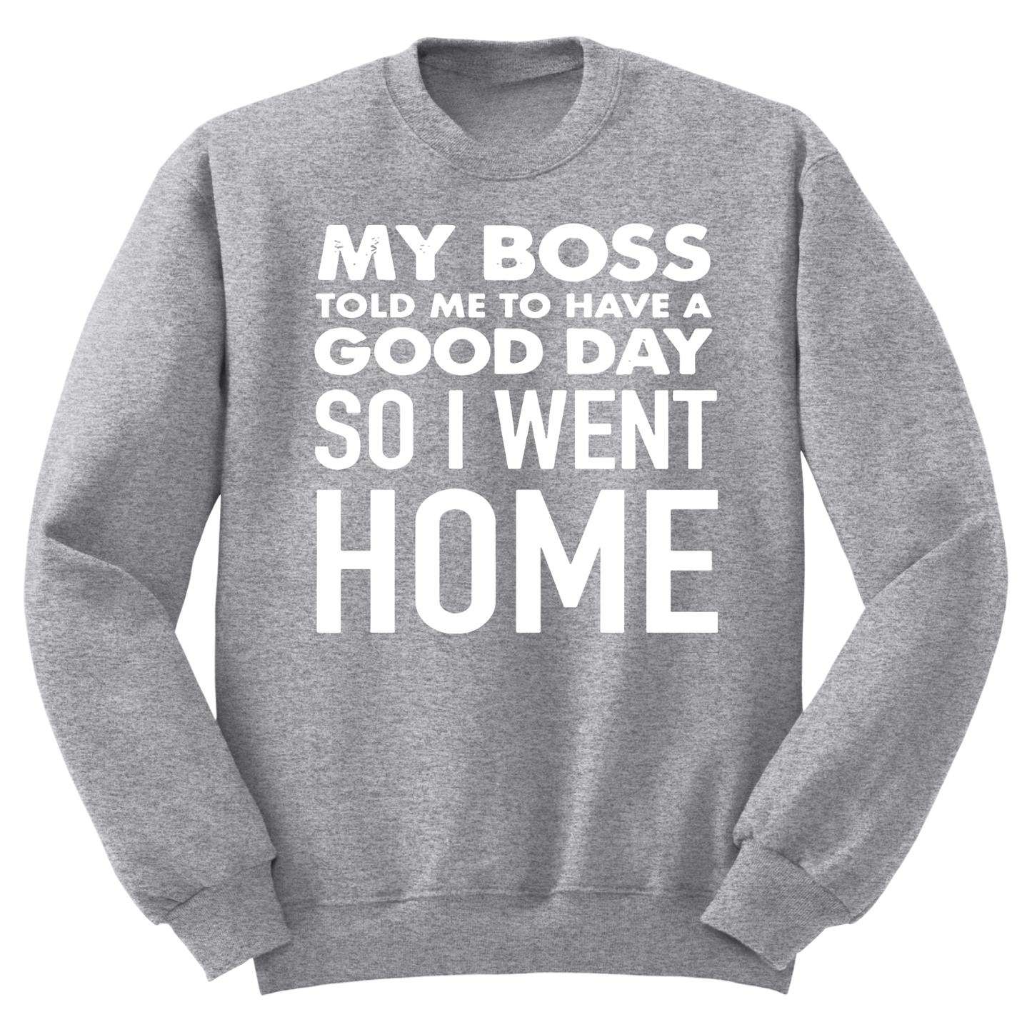 My Boss Told Me To Have A Good Day Crewneck Sweater