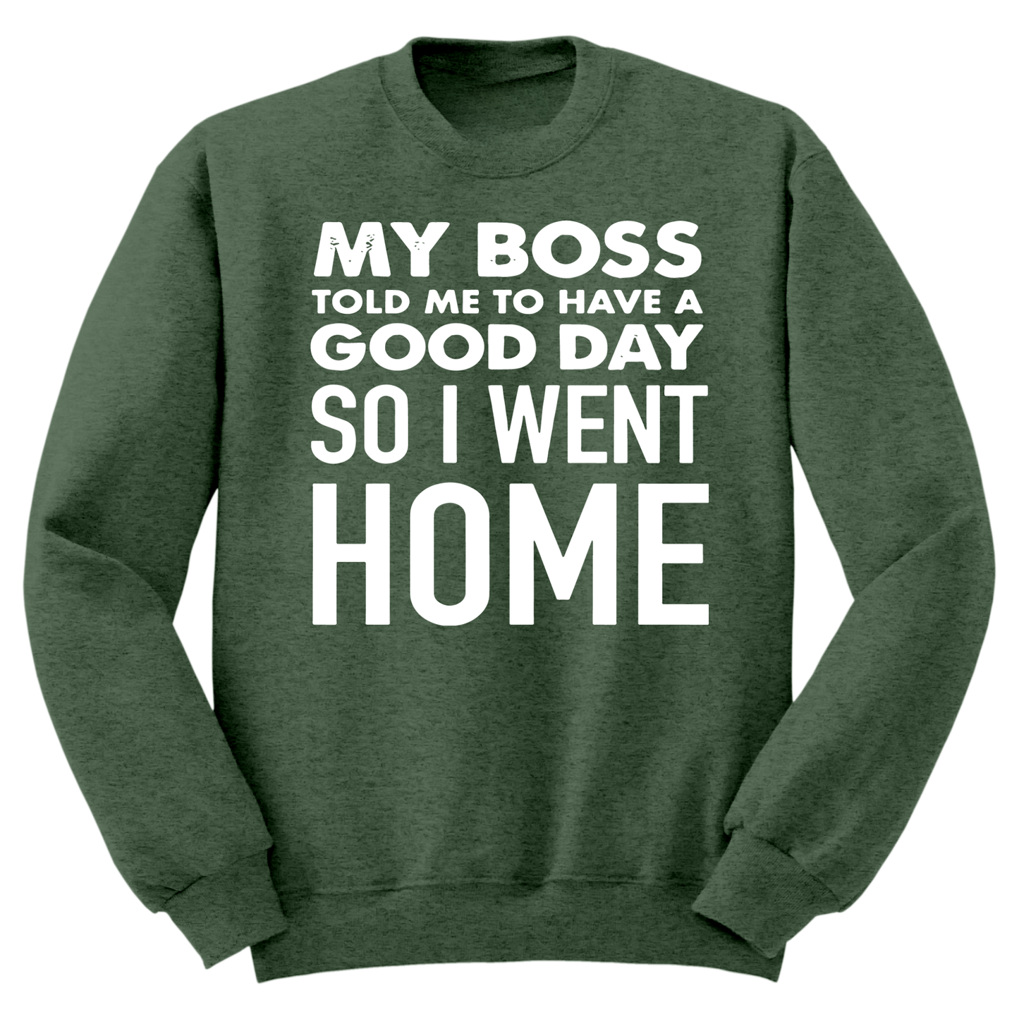 My Boss Told Me To Have A Good Day Crewneck Sweater