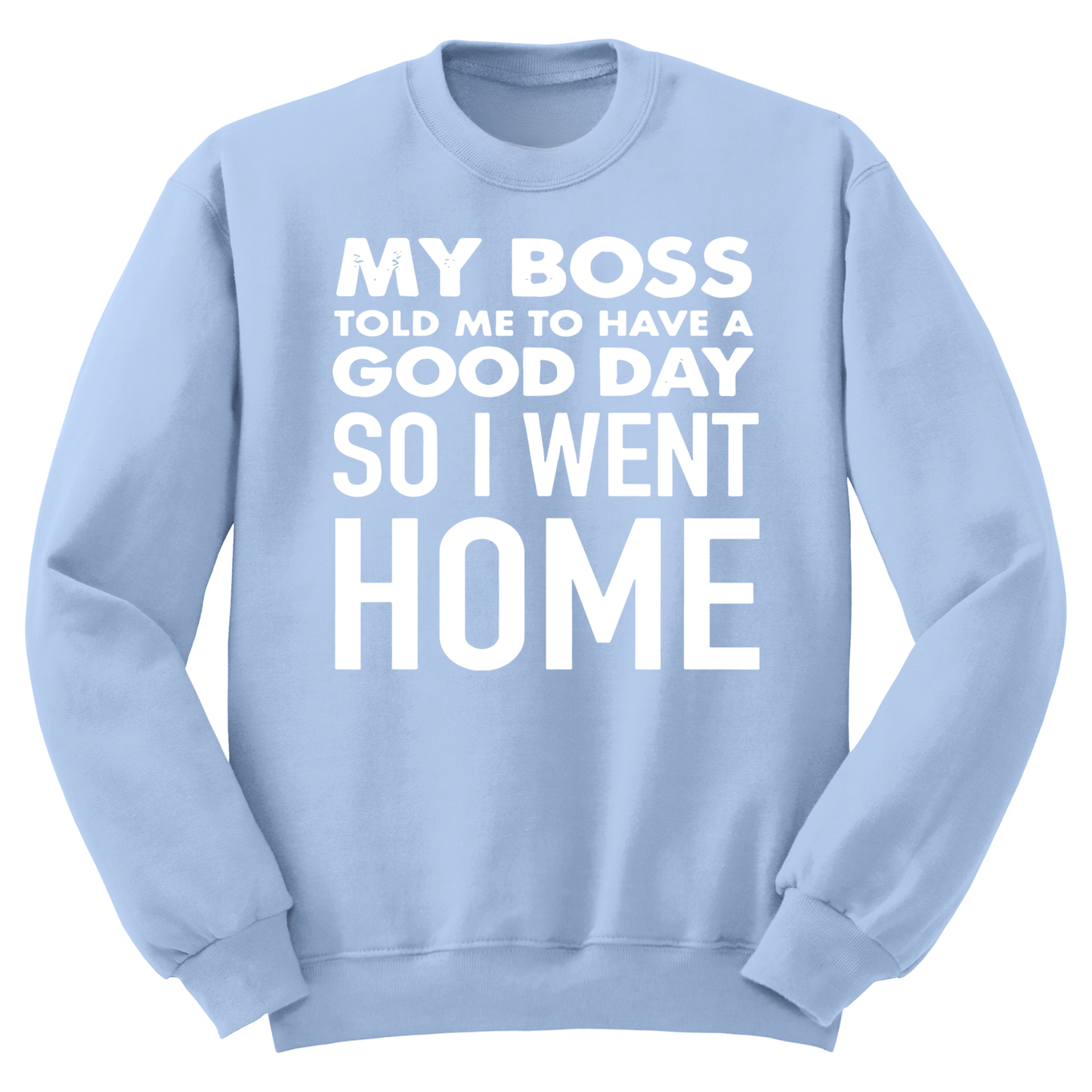 My Boss Told Me To Have A Good Day Crewneck Sweater