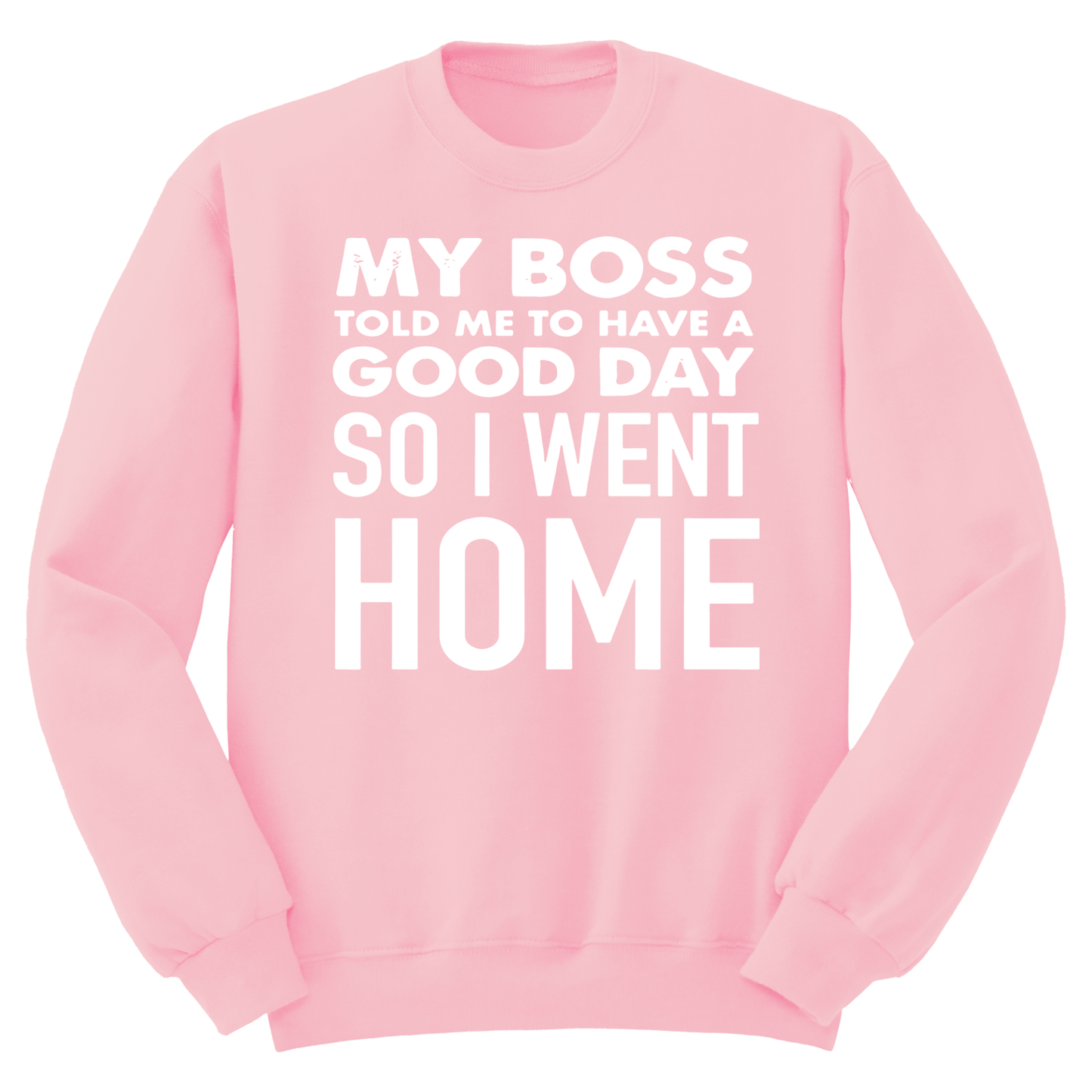 My Boss Told Me To Have A Good Day Crewneck Sweater
