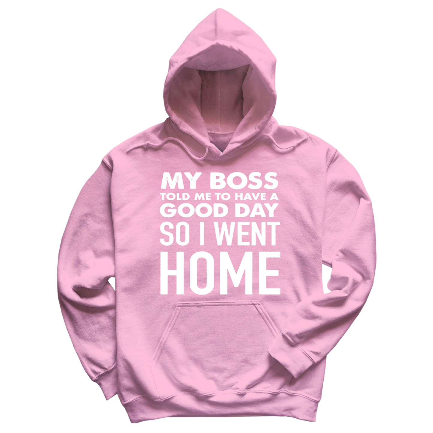 My Boss Told Me To Have A Good Day Hoodie