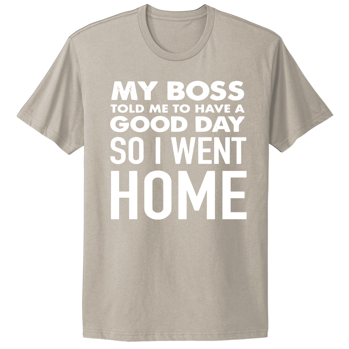 My Boss Told Me To Have A Good Day T-shirt