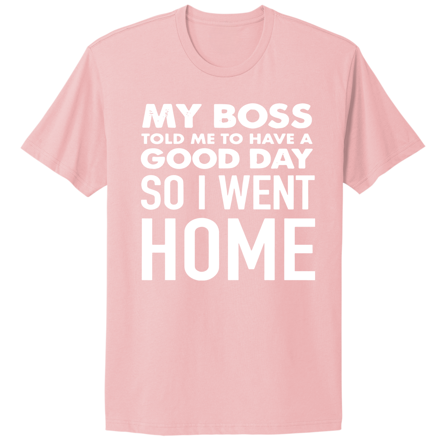 My Boss Told Me To Have A Good Day T-shirt