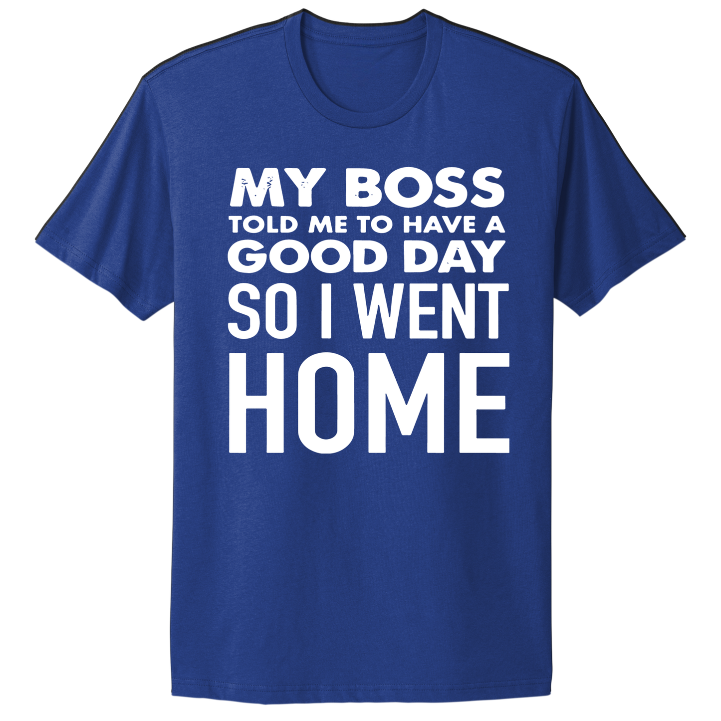 My Boss Told Me To Have A Good Day T-shirt