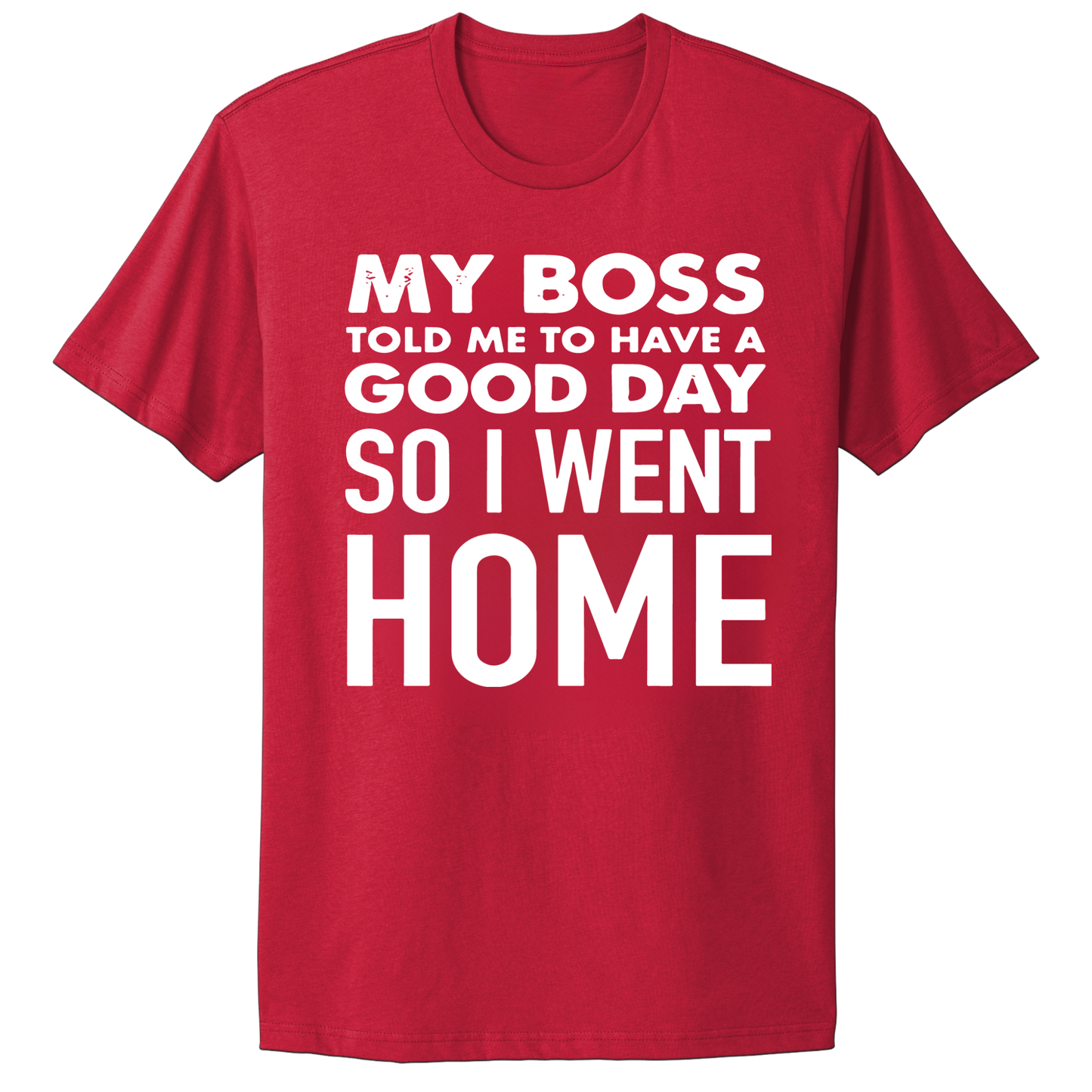 My Boss Told Me To Have A Good Day T-shirt
