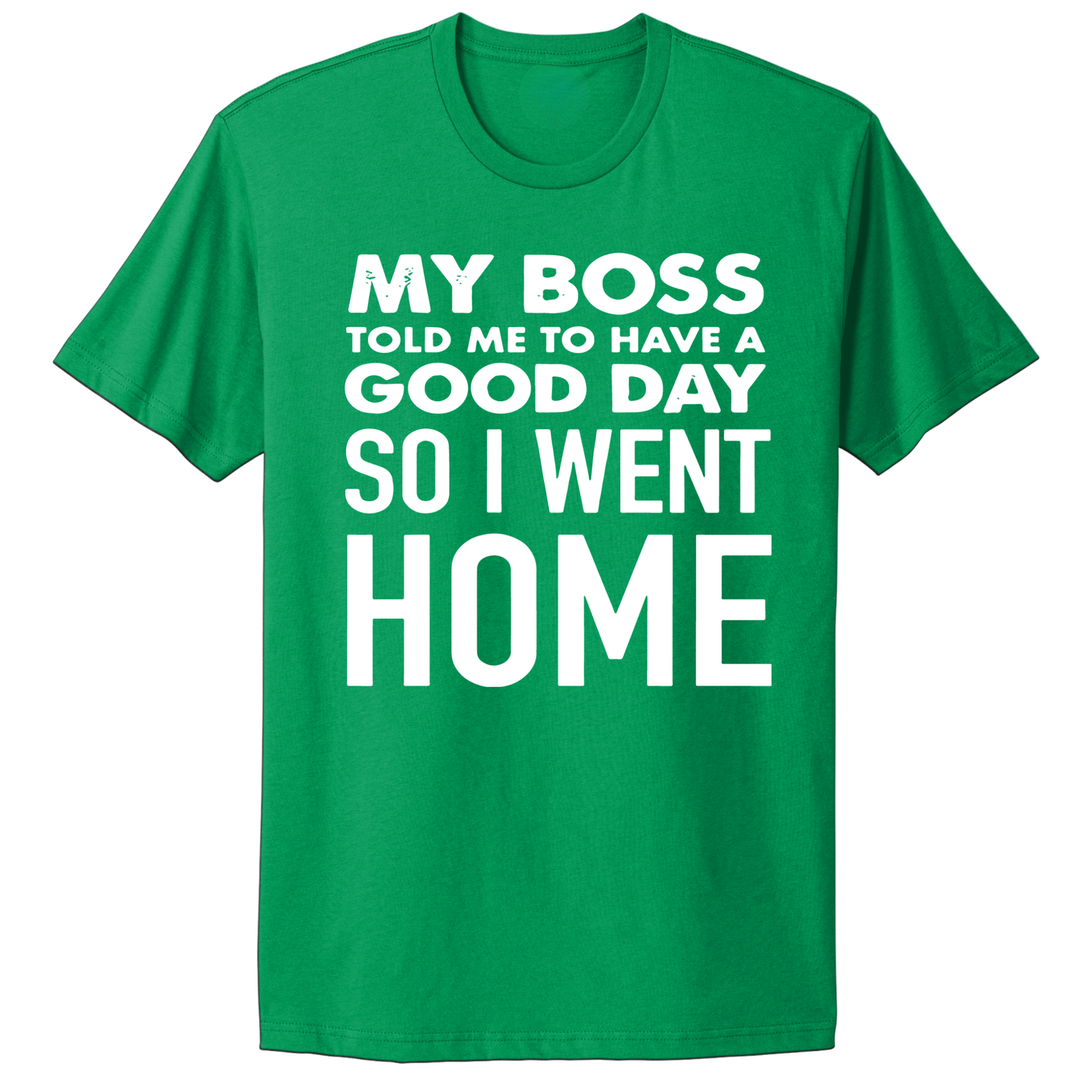 My Boss Told Me To Have A Good Day T-shirt