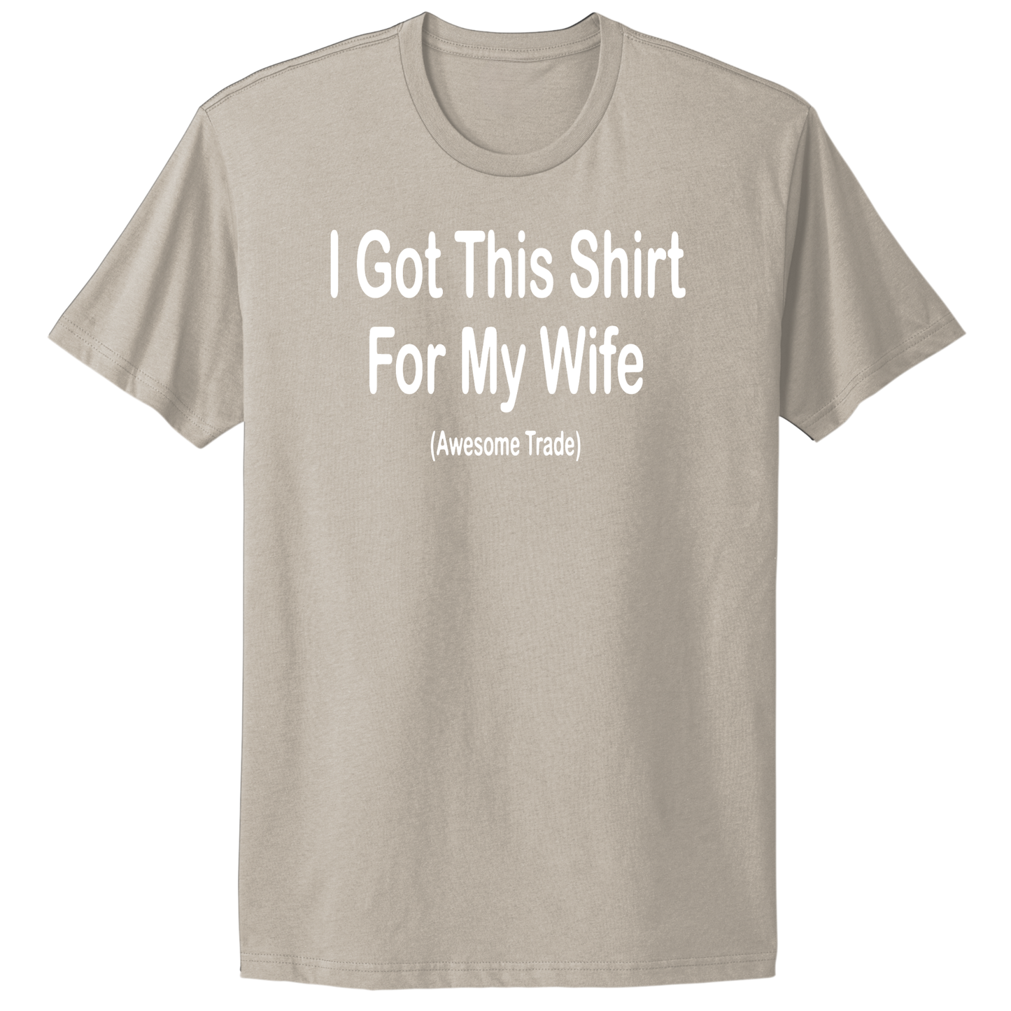 I Got This Shirt For My Wife T-shirt