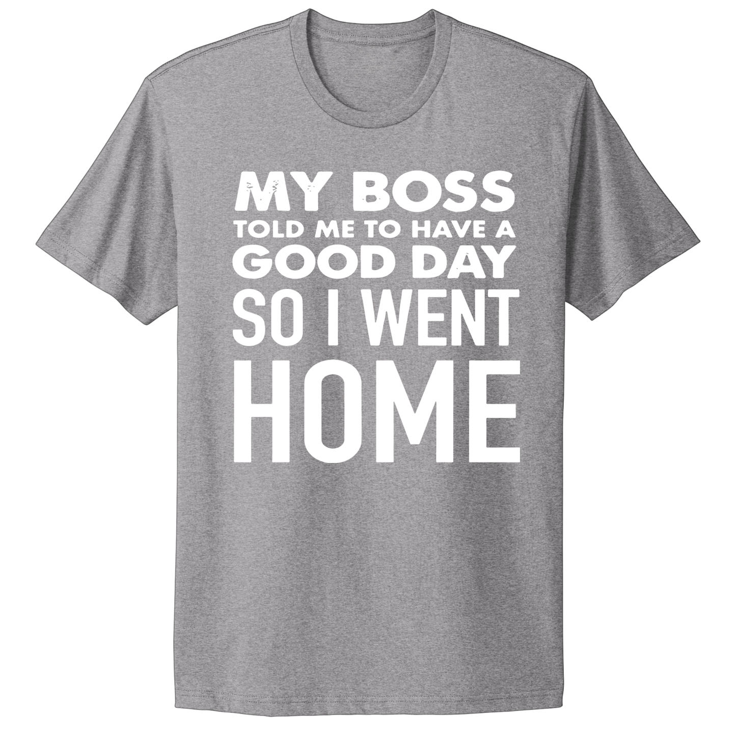 My Boss Told Me To Have A Good Day T-shirt