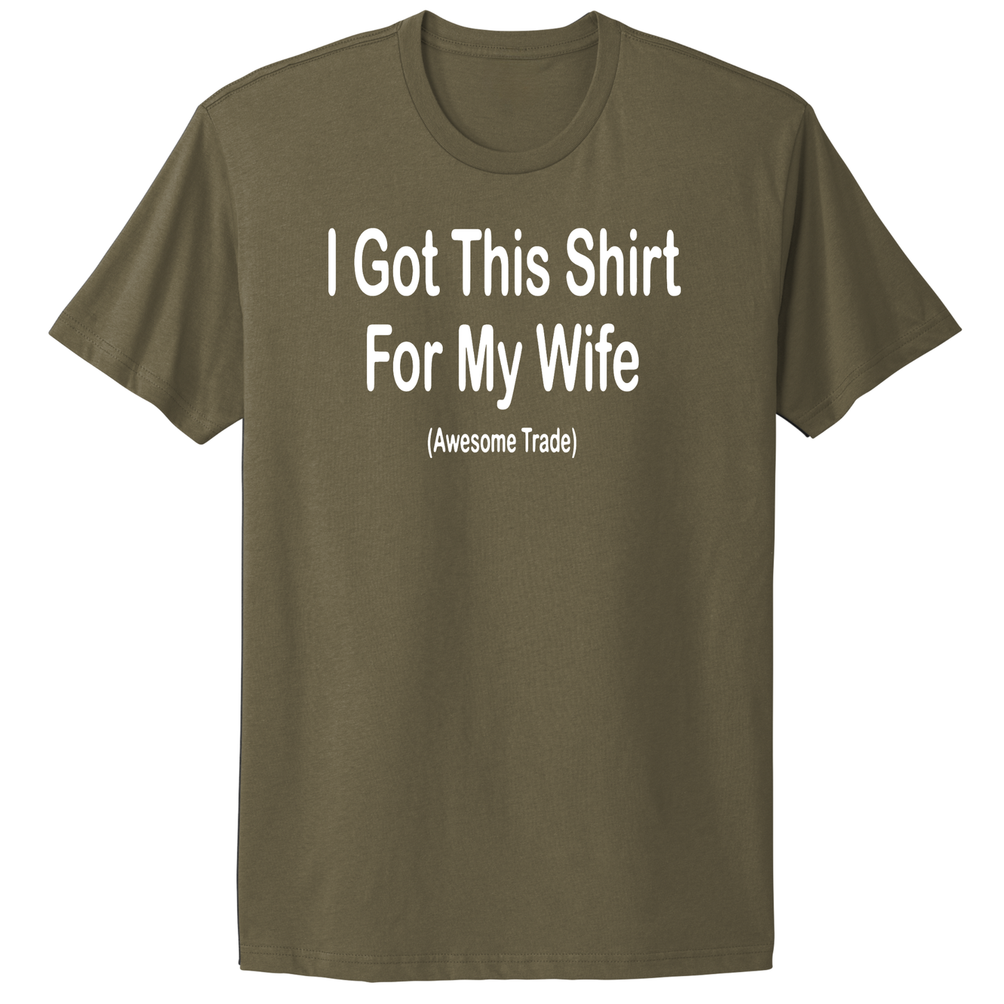 I Got This Shirt For My Wife T-shirt