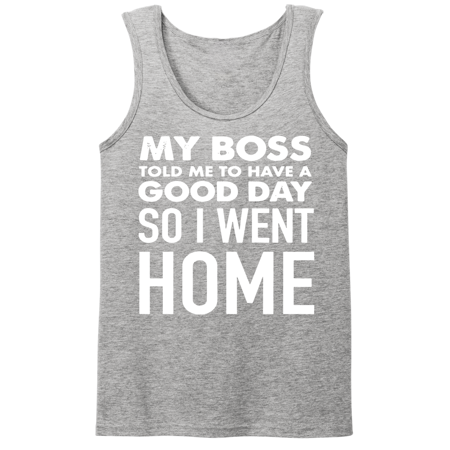 My Boss Told Me To Have A Good Day Mens Tank Top