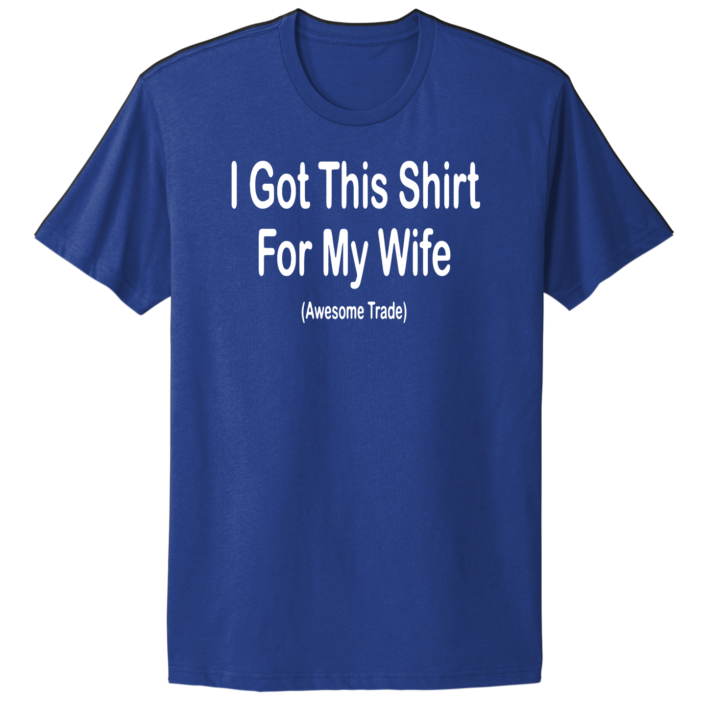 I Got This Shirt For My Wife T-shirt