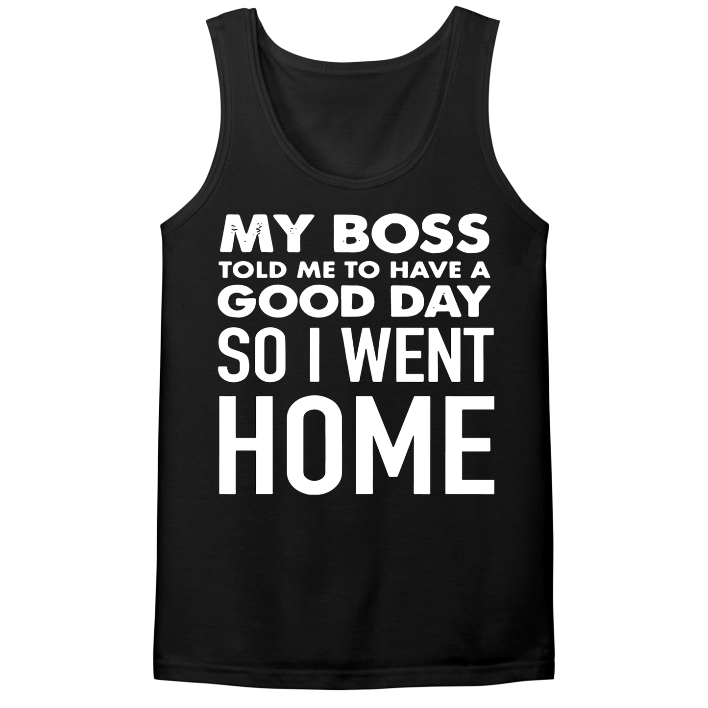 My Boss Told Me To Have A Good Day Mens Tank Top