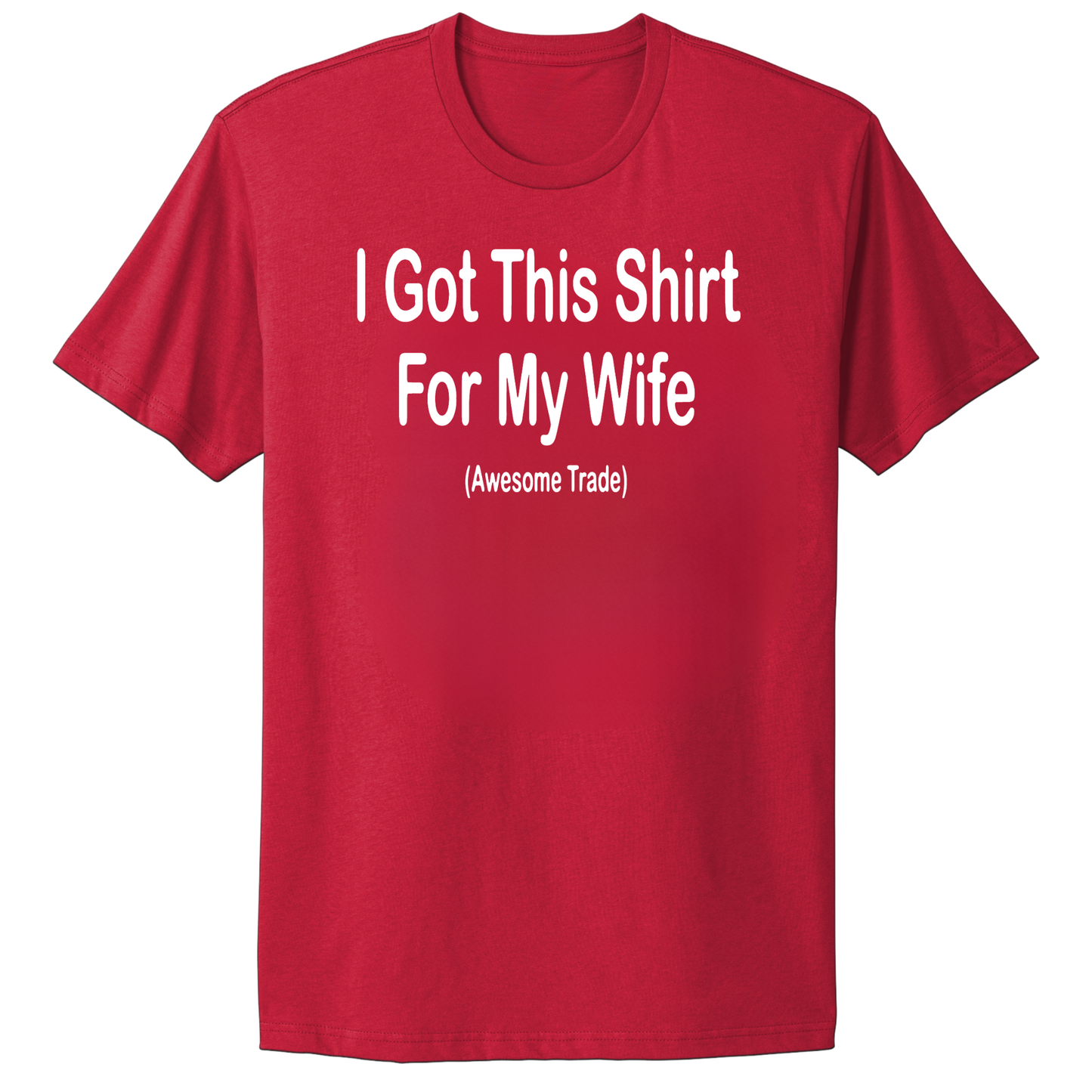 I Got This Shirt For My Wife T-shirt