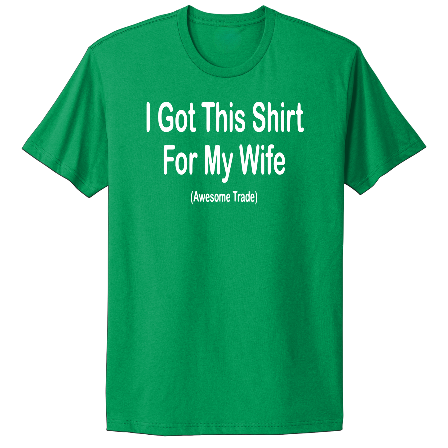 I Got This Shirt For My Wife T-shirt