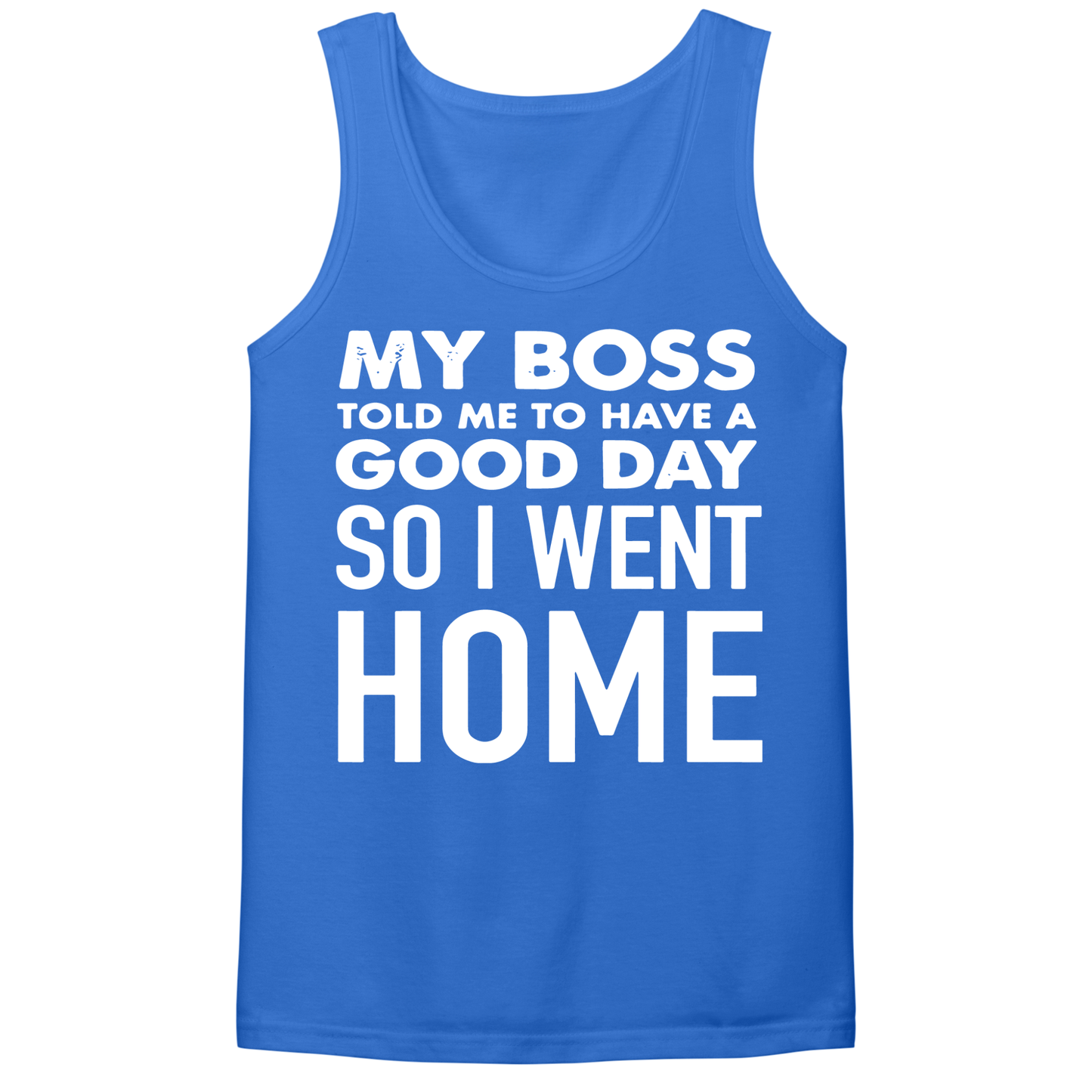My Boss Told Me To Have A Good Day Mens Tank Top