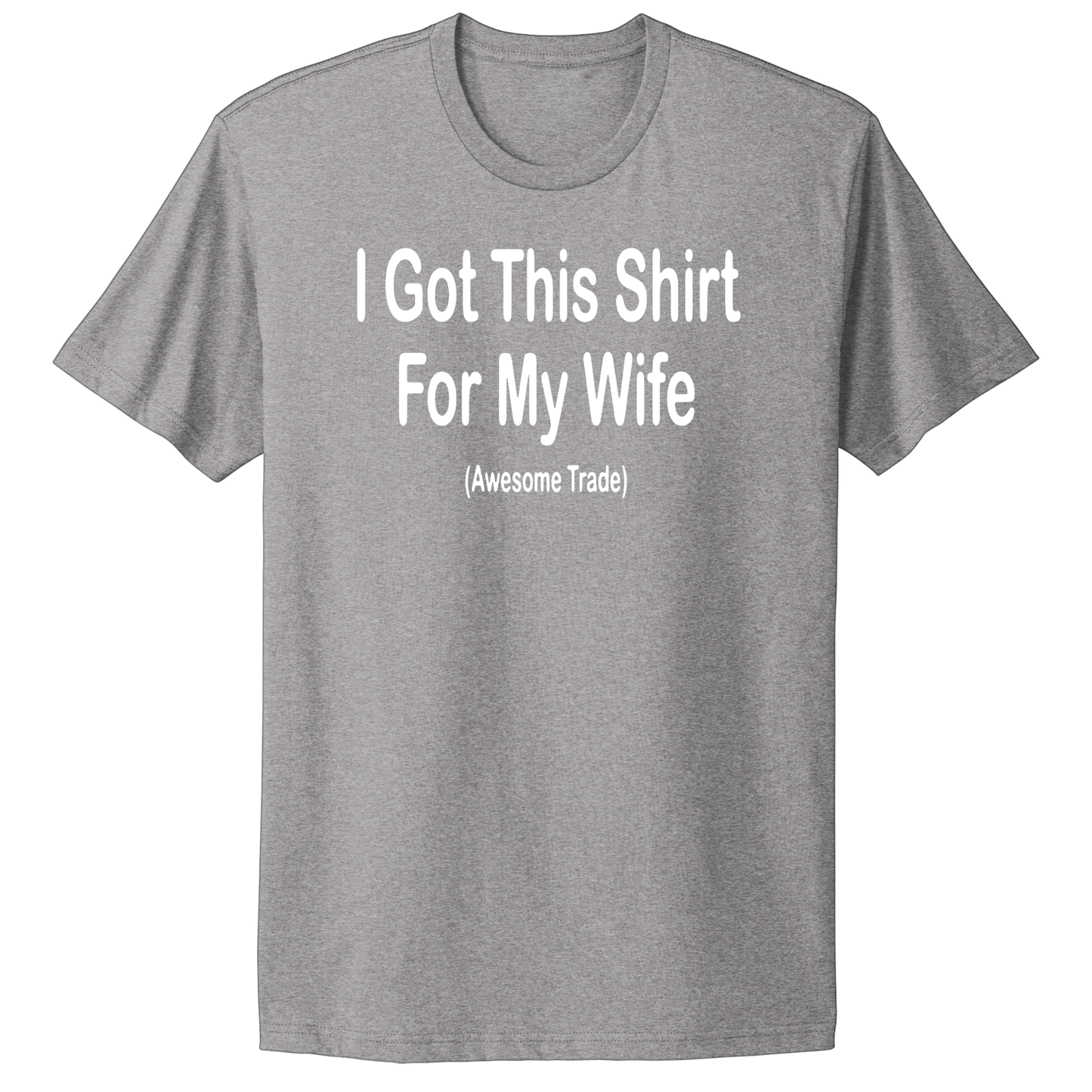 I Got This Shirt For My Wife T-shirt