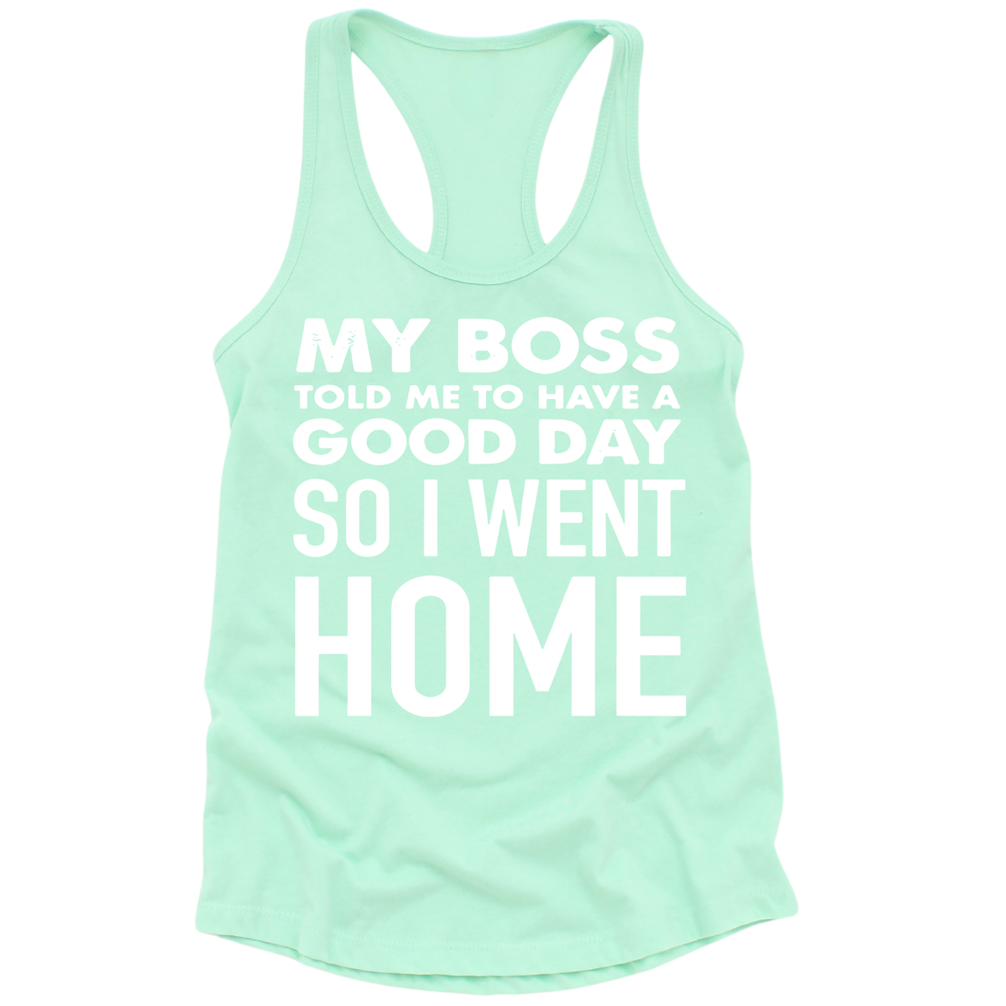 My Boss Told Me To Have A Good Day Womens Tank Top