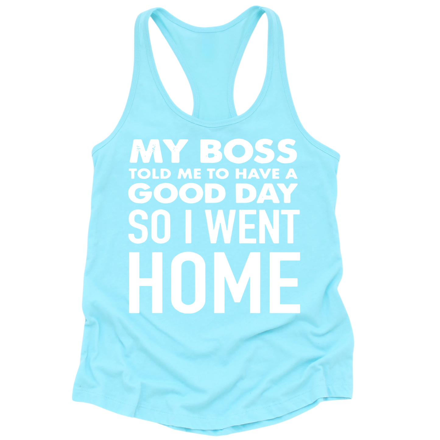 My Boss Told Me To Have A Good Day Womens Tank Top