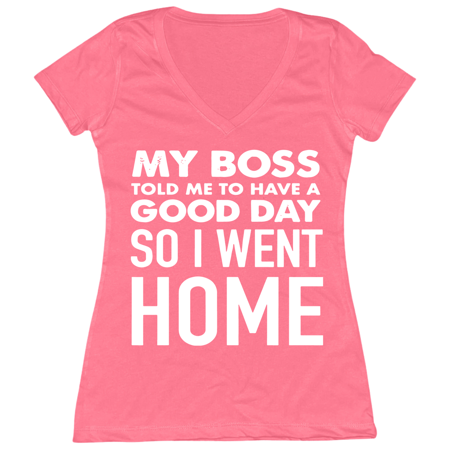 My Boss Told Me To Have A Good Day Womens V-Neck Tee