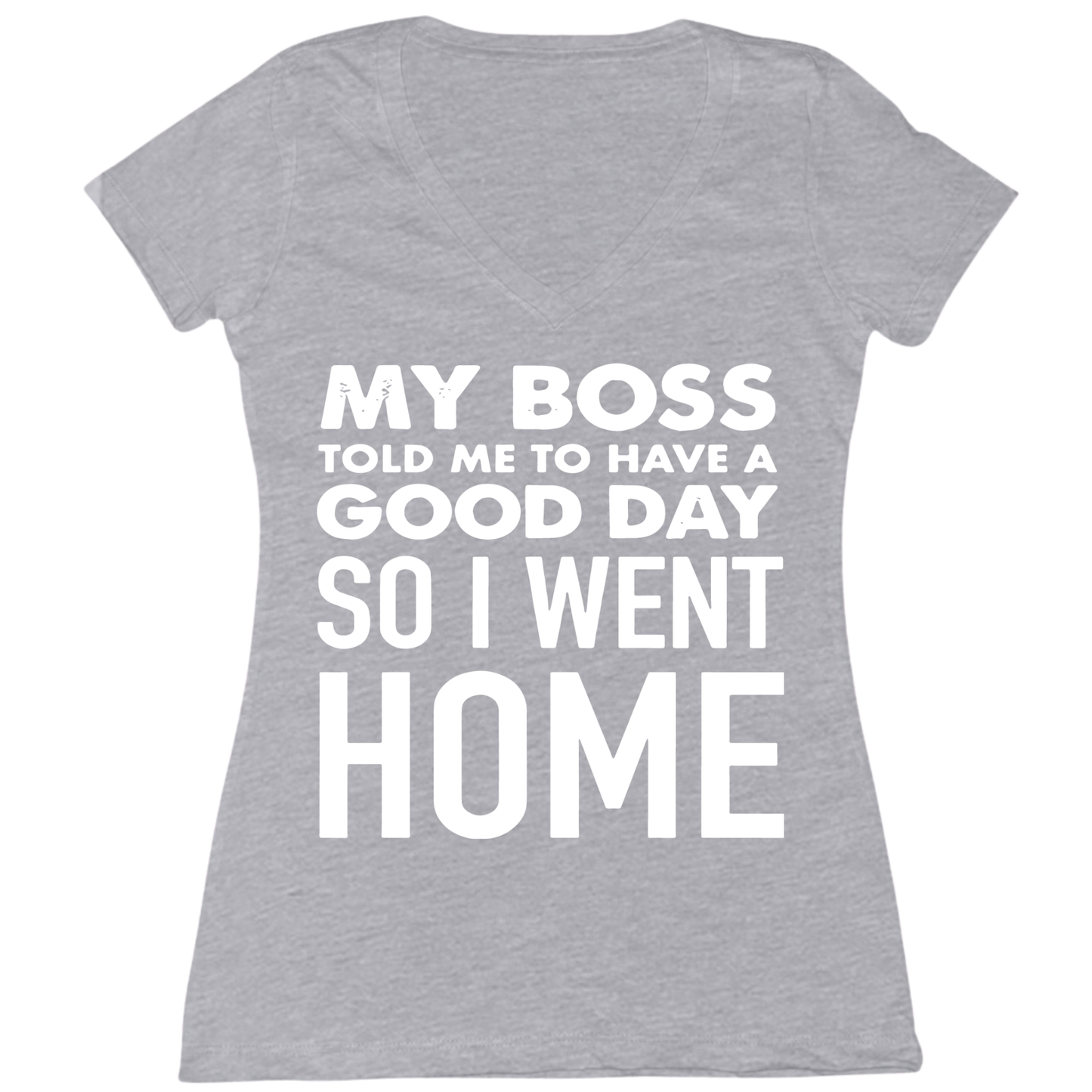 My Boss Told Me To Have A Good Day Womens V-Neck Tee