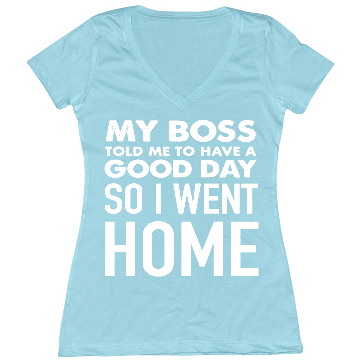 My Boss Told Me To Have A Good Day Womens V-Neck Tee