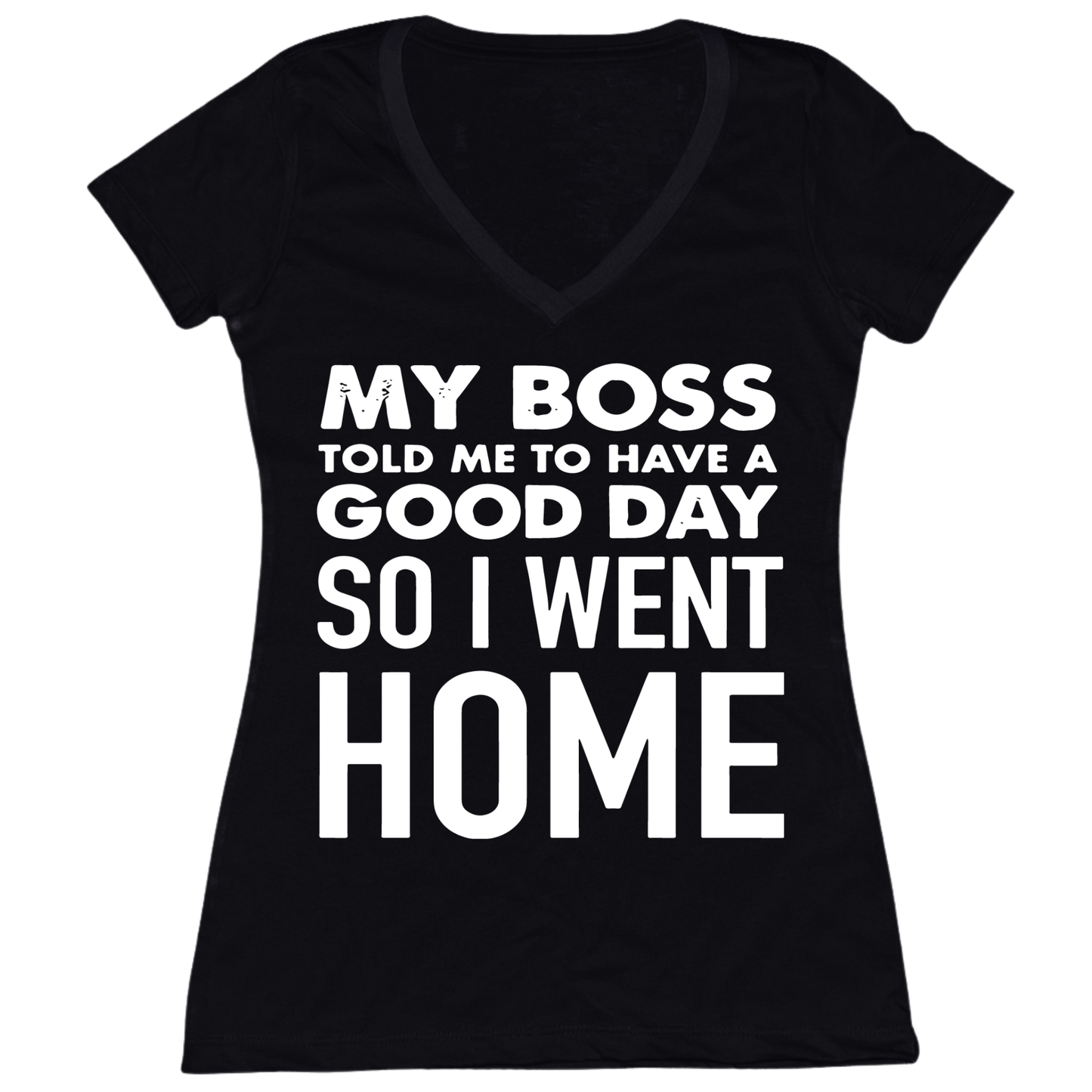 My Boss Told Me To Have A Good Day Womens V-Neck Tee