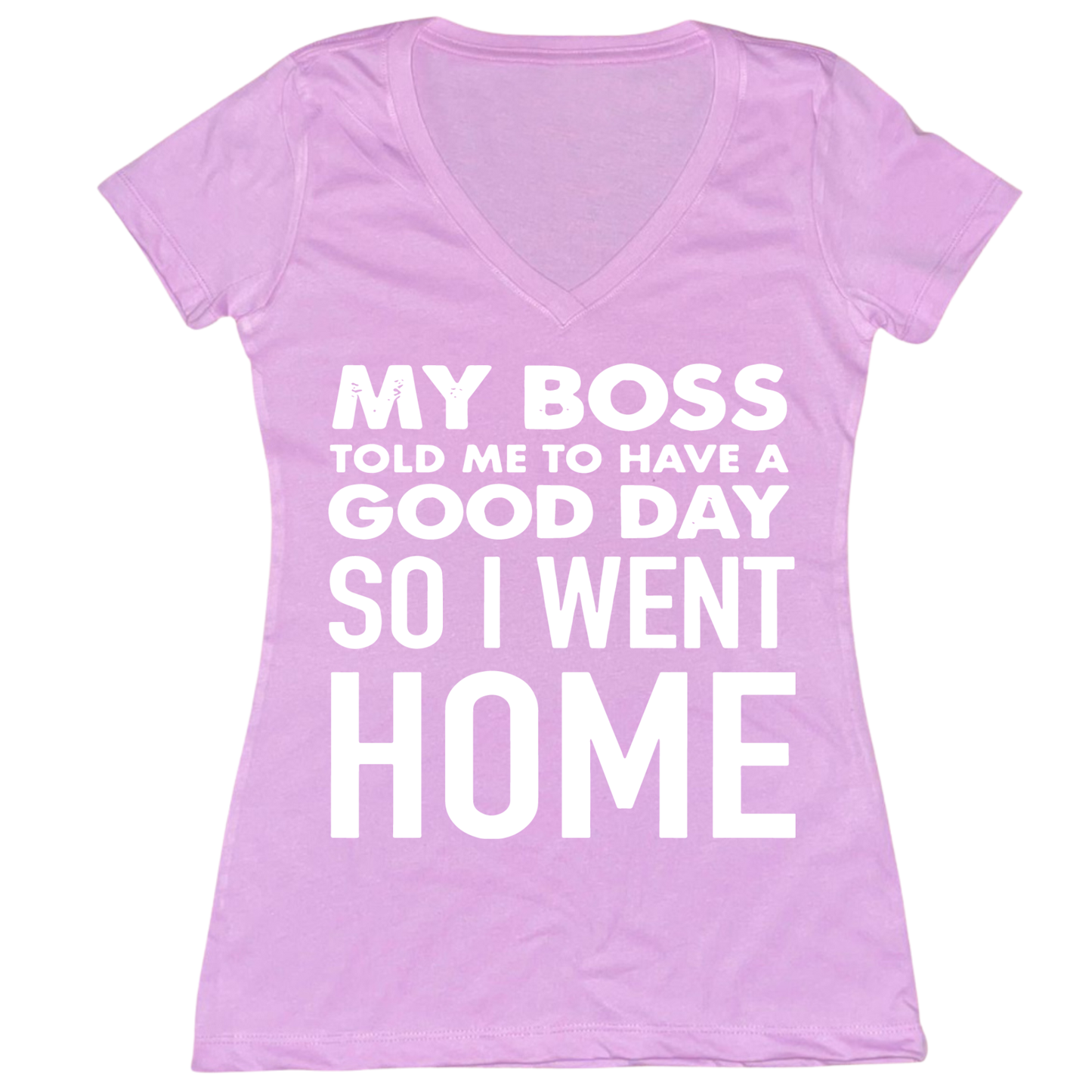 My Boss Told Me To Have A Good Day Womens V-Neck Tee