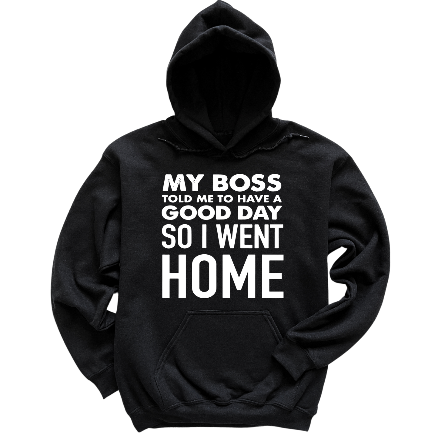 My Boss Told Me To Have A Good Day Hoodie
