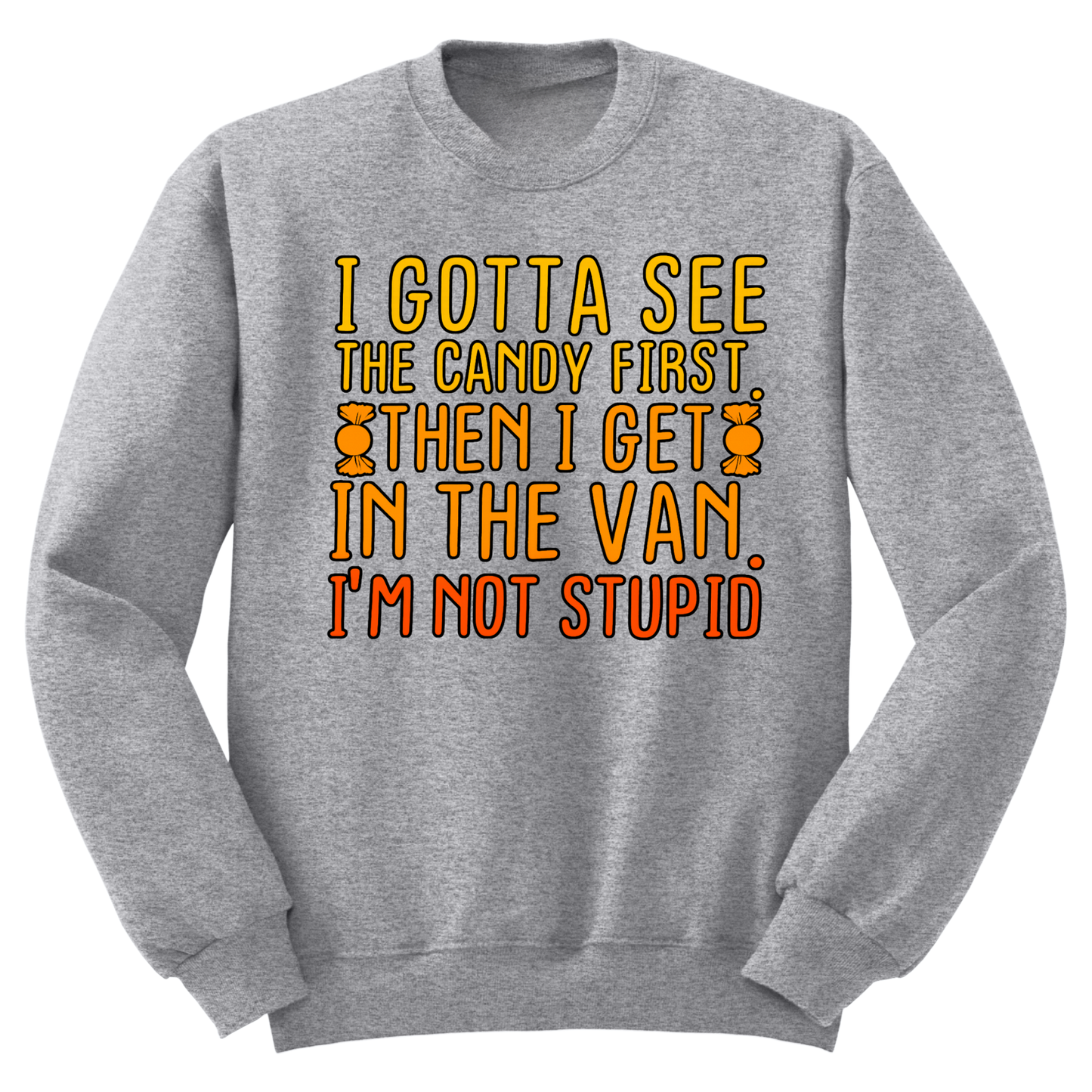 Gotta See The Candy First Crewneck Sweater