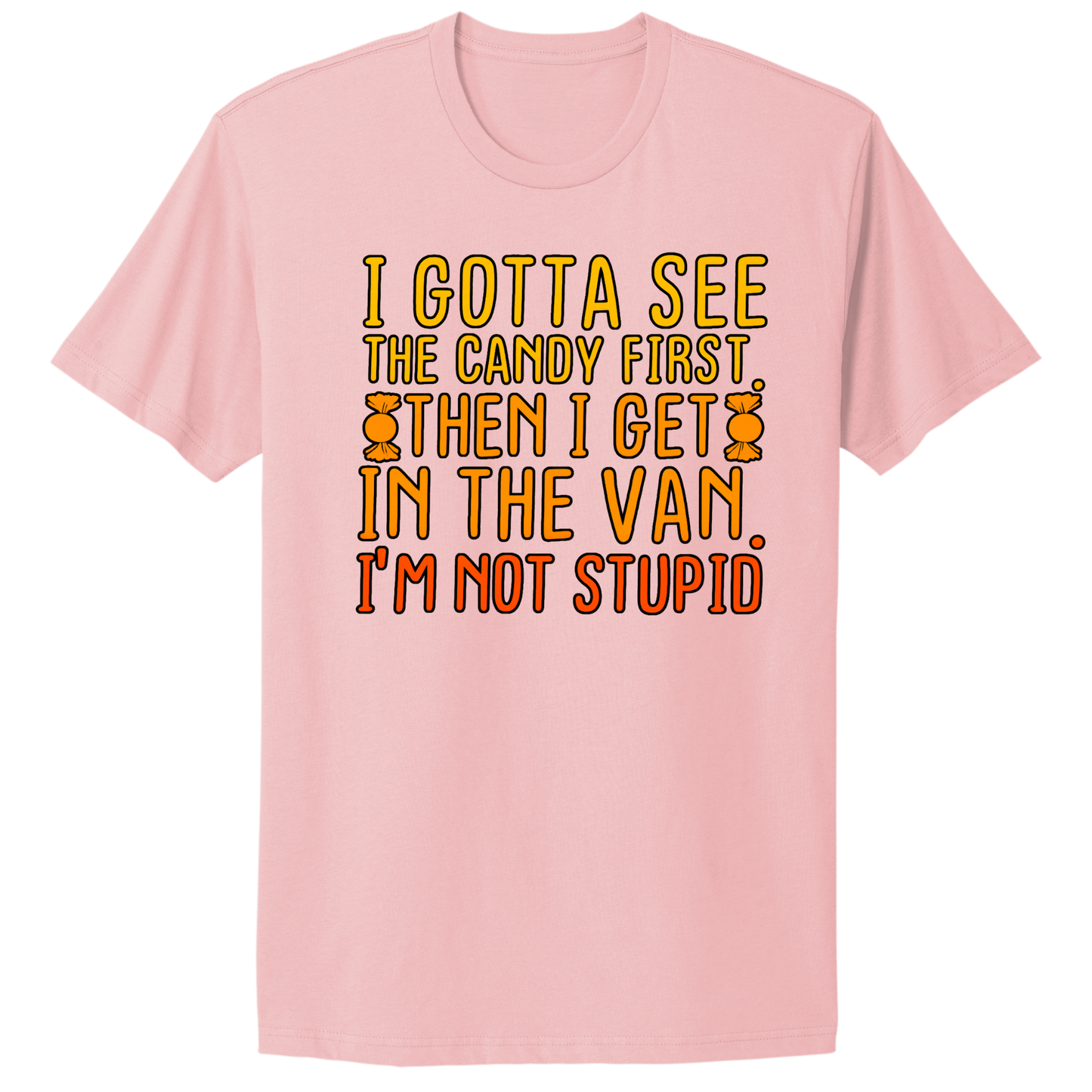 Gotta See The Candy First T-shirt