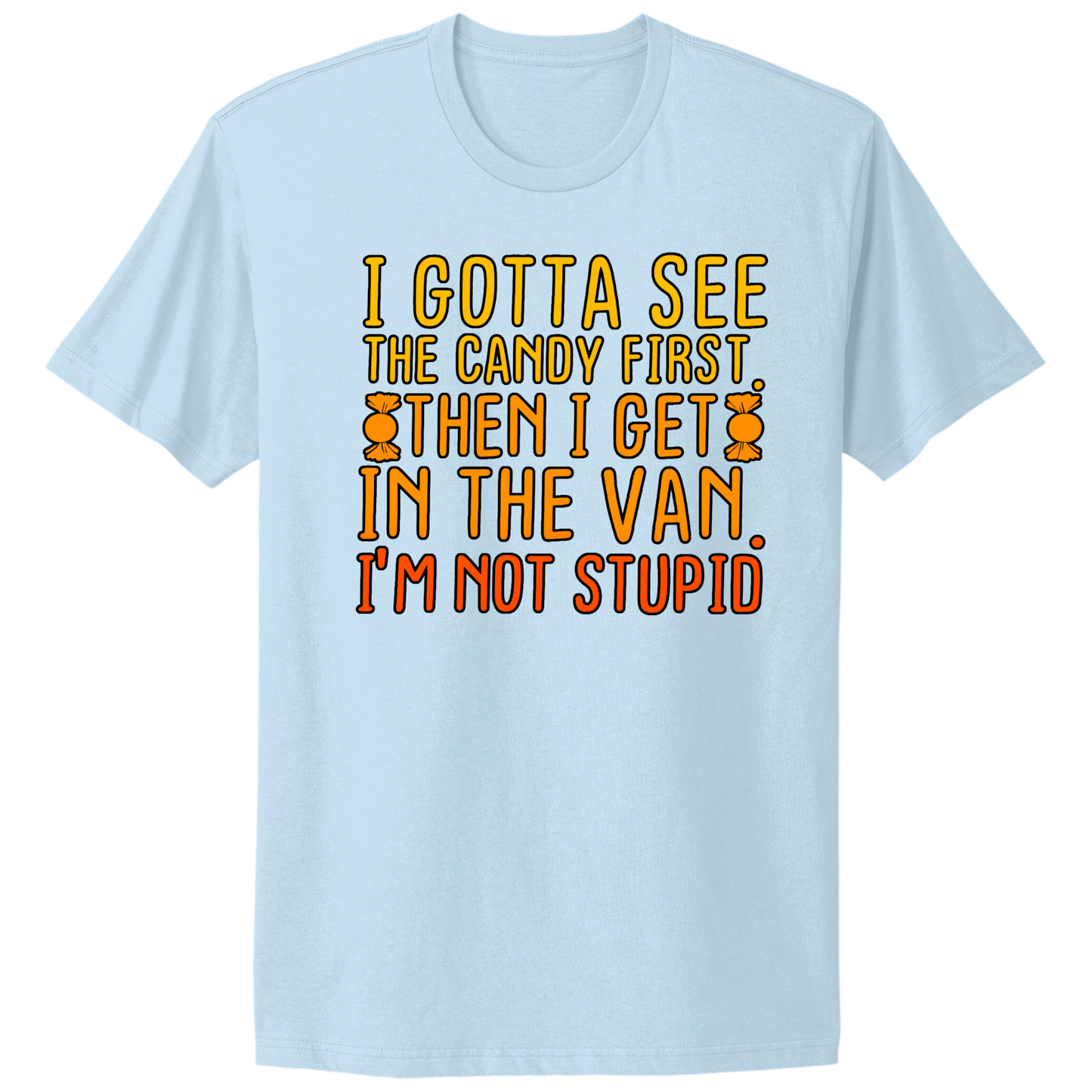 Gotta See The Candy First T-shirt
