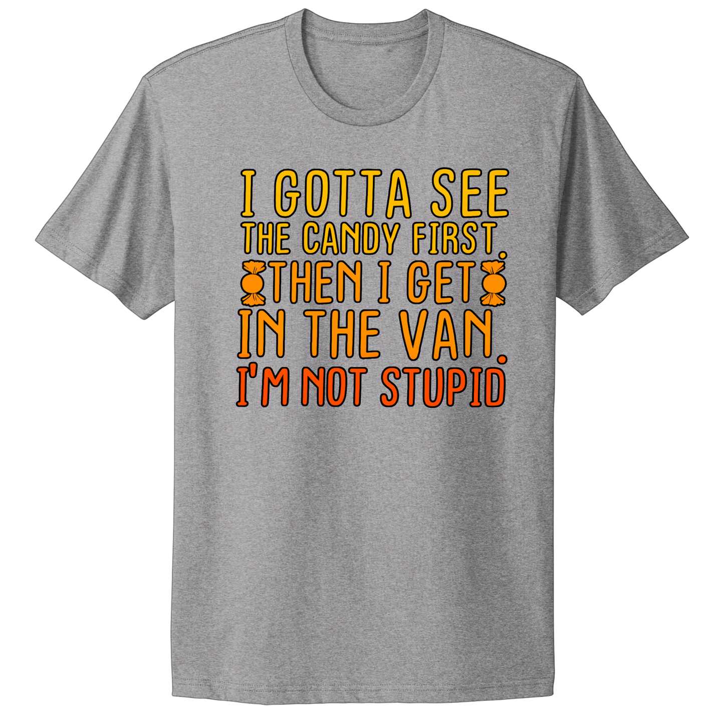Gotta See The Candy First T-shirt