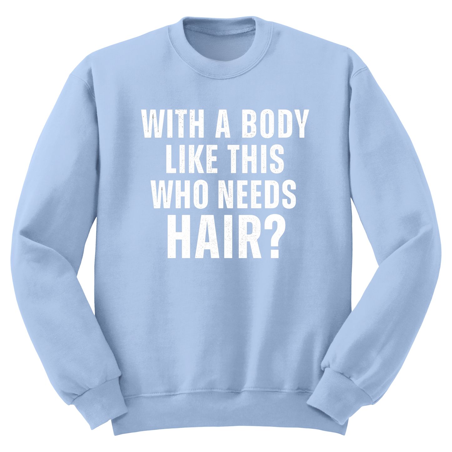 Who Needs Hair Crewneck Sweater