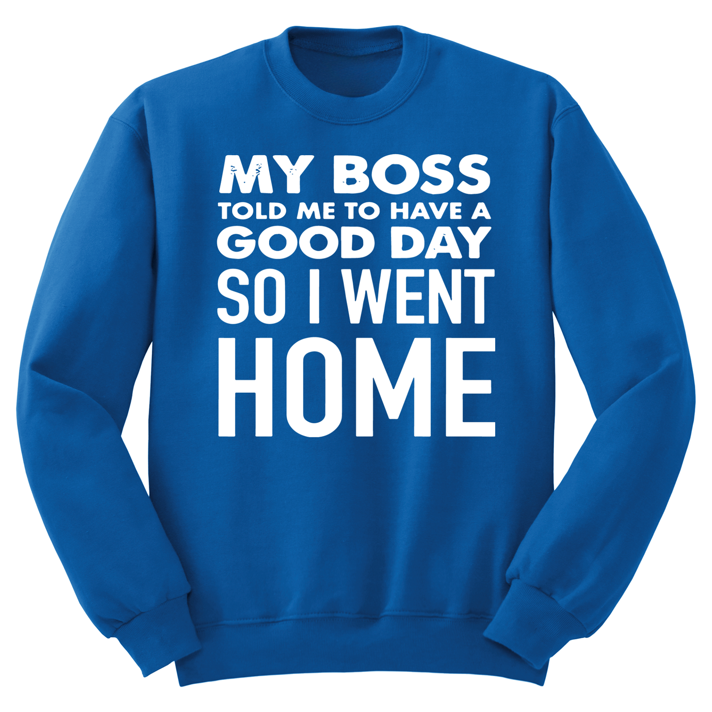 My Boss Told Me To Have A Good Day Crewneck Sweater