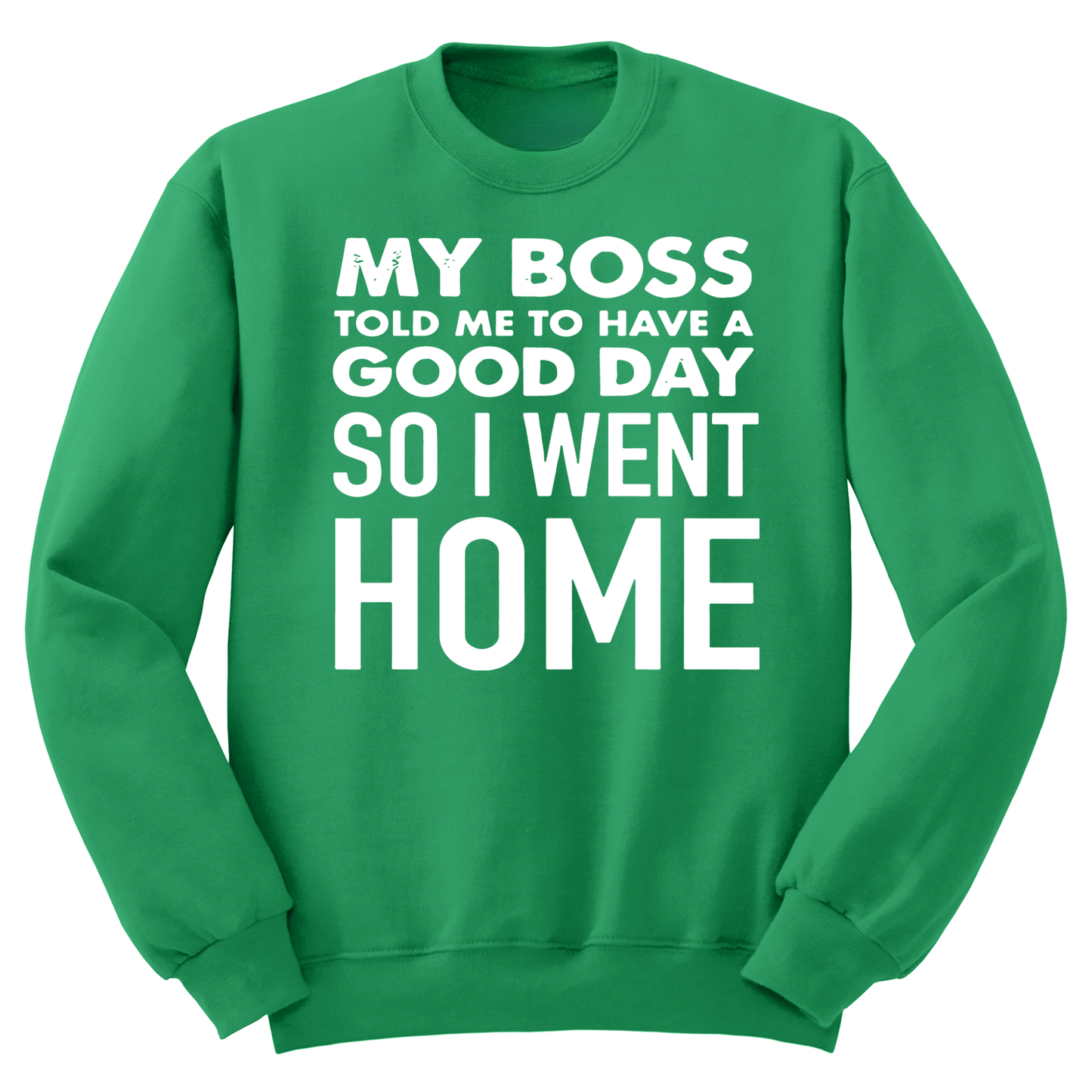 My Boss Told Me To Have A Good Day Crewneck Sweater