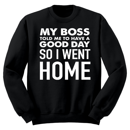 My Boss Told Me To Have A Good Day Crewneck Sweater