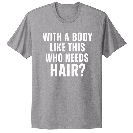 Who Needs Hair T-shirt
