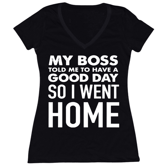 My Boss Told Me To Have A Good Day Womens V-Neck Tee
