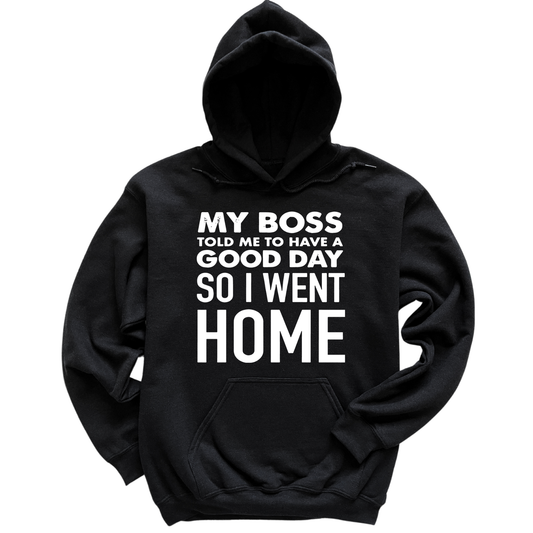 My Boss Told Me To Have A Good Day Hoodie
