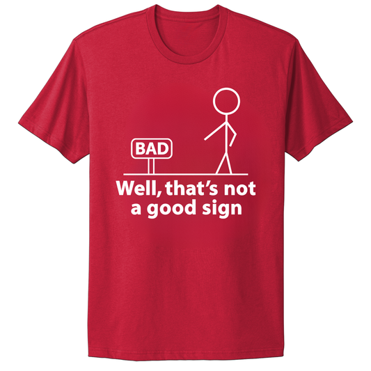Not A Good Sign T-shirt